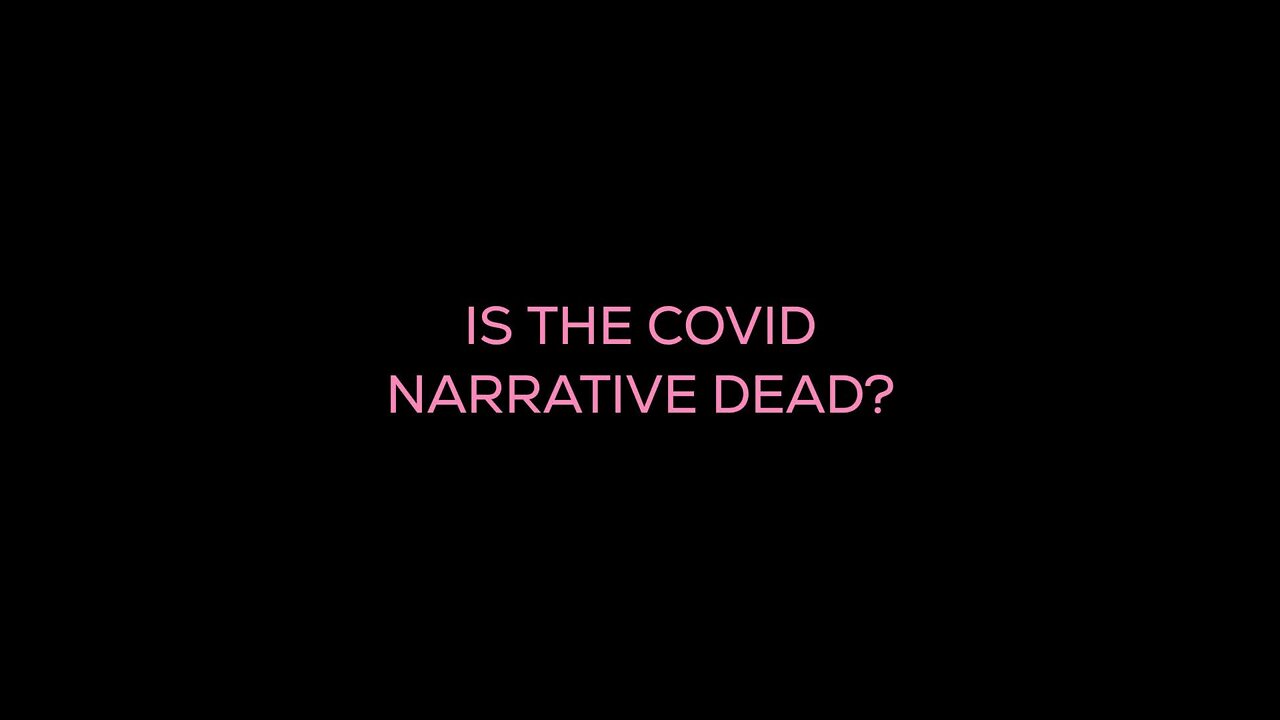 Is the Covid Narrative Dead?