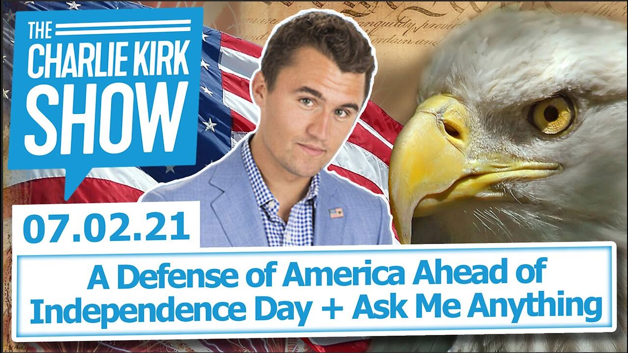 A Defense of America Ahead of Independence Day + Ask Me Anything | The Charlie Kirk Show LIVE 7.2.21