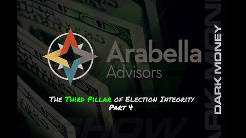 PART 4: ARABELLA ADVISORS THE THIRD PILLAR OF ELECTION INTEGRITY. 
