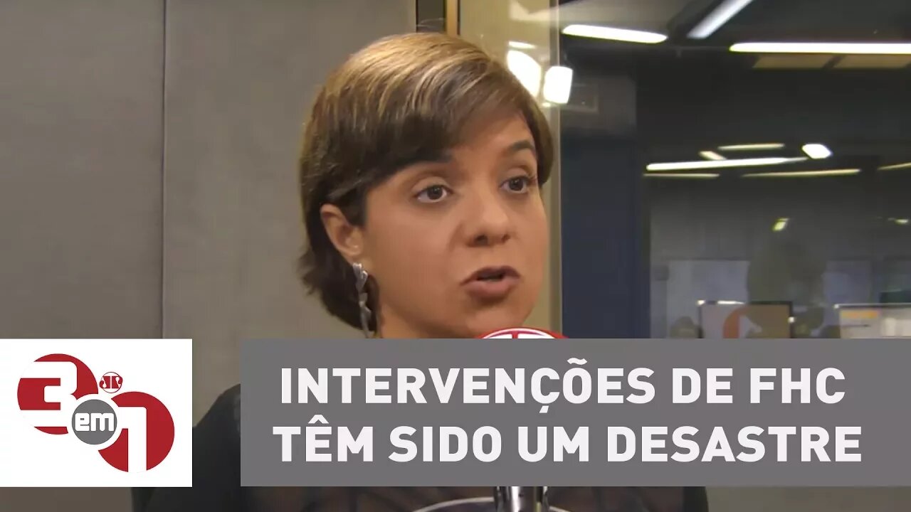 Vera: Intervenções de FHC têm sido um desastre