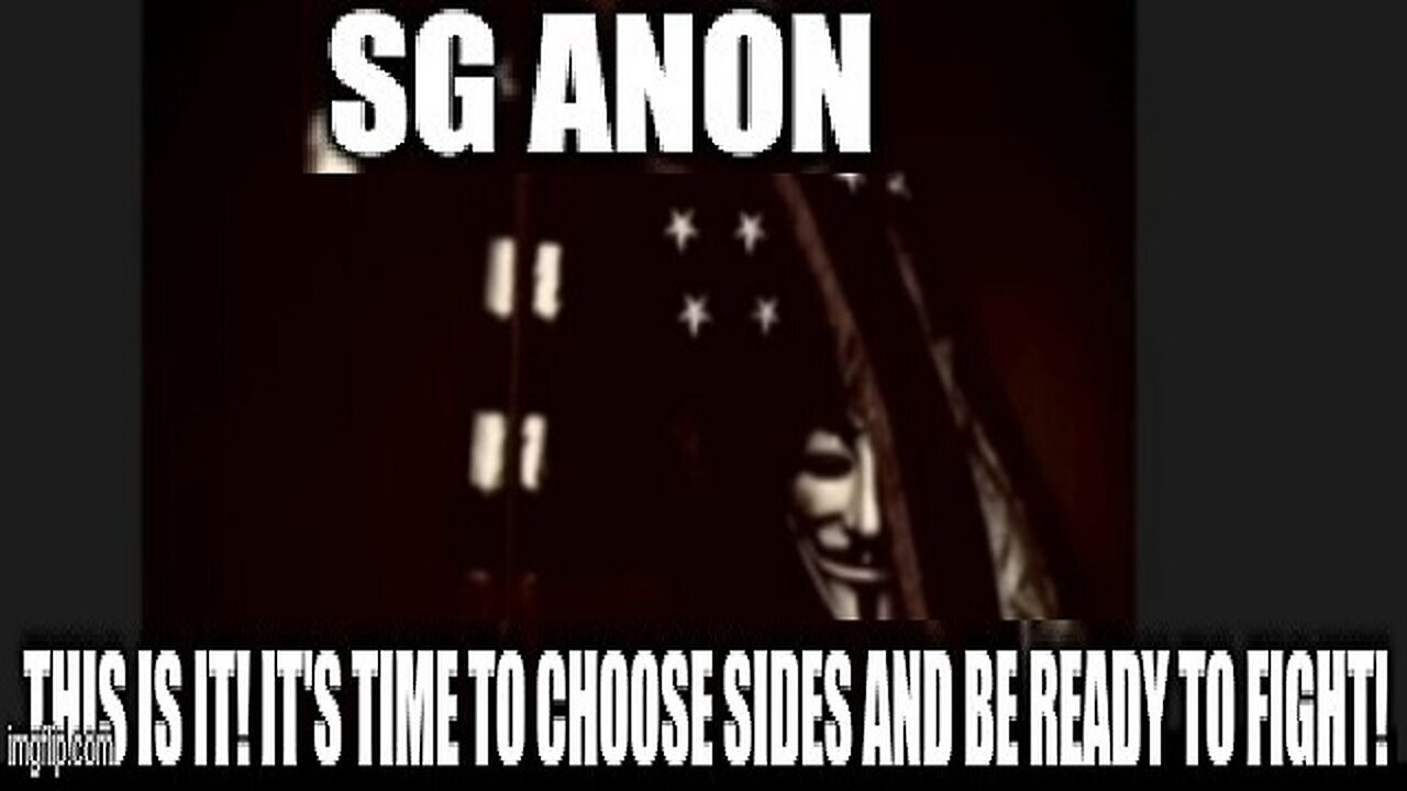 SG Anon This is IT! It's Time To Choose Sides and Be Ready to Fight!