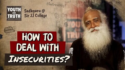 How to Deal with Insecurities Sadhguru