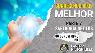 🔴Conhecendo a Deus melhor - Parte 7 - A Sabedoria de Deus - Pr. Nilson Lima #PREGAÇÃO