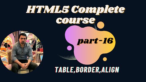 Table,Border,Align- Part-16 | HTML | HTML5 Full Course - for Beginners