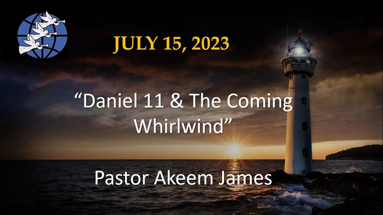 Daniel 11 & The Coming Whirlwind - Pastor Akeem James - 7/15/2023