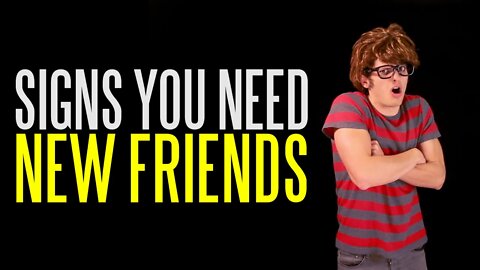 Six Signs You Need New Friends