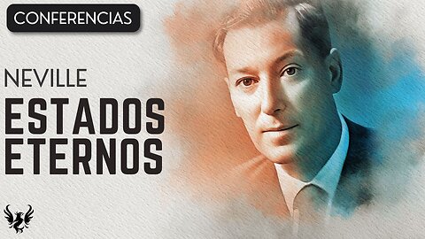 💥 ESTADOS ETERNOS ❯ Neville Goddard ❯ CONFERENCIA COMPLETA 📚