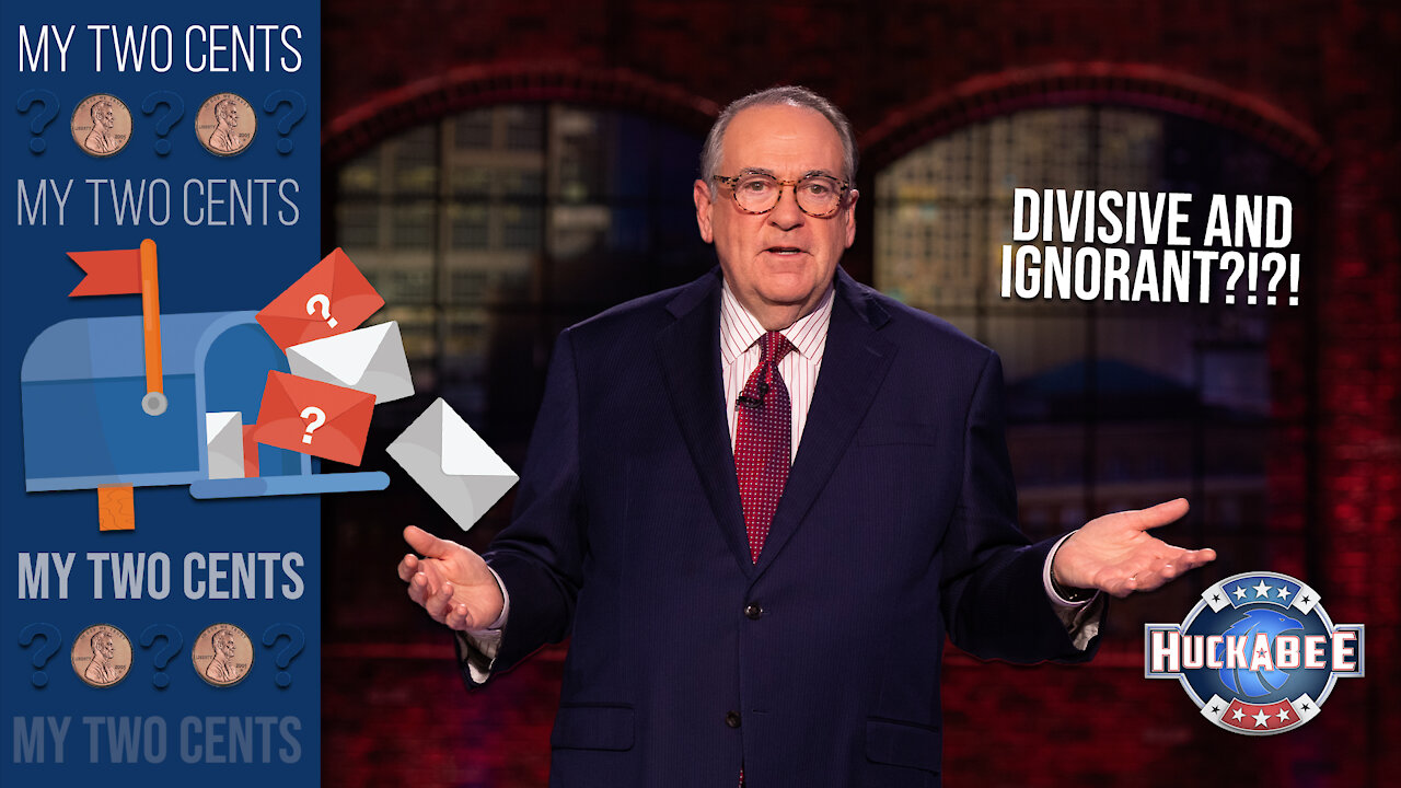 Why I’m A Divisive And Ignorant SHILL | My 2 Cents | Huckabee