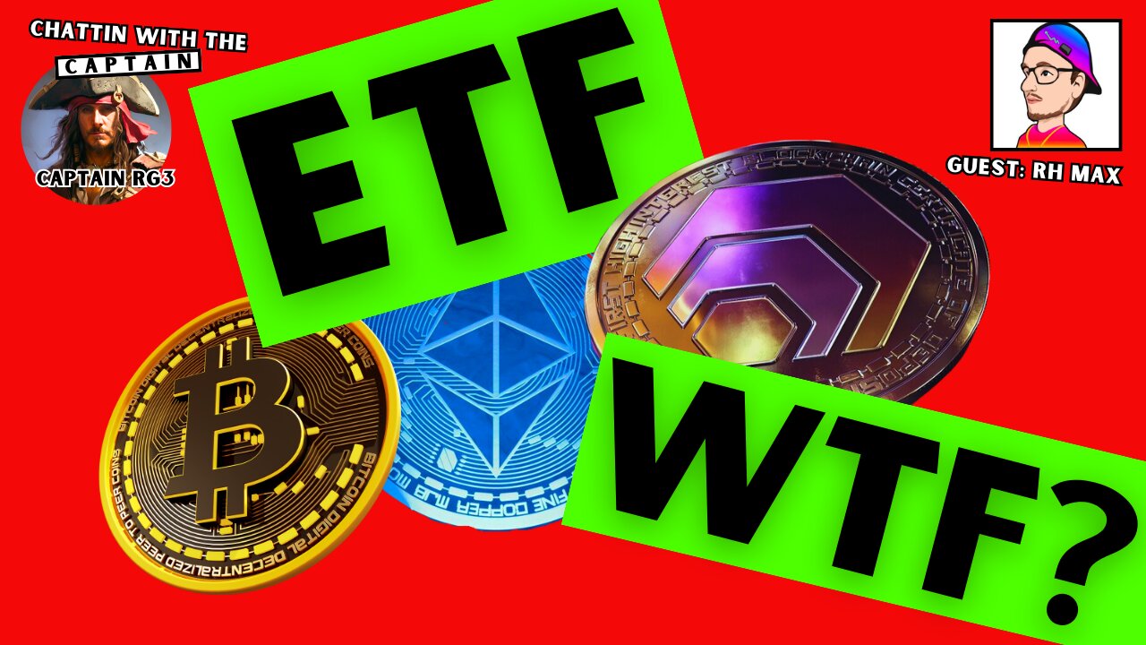 Bitcoin ETF WTF? - Chattin with the Captain - RH Max