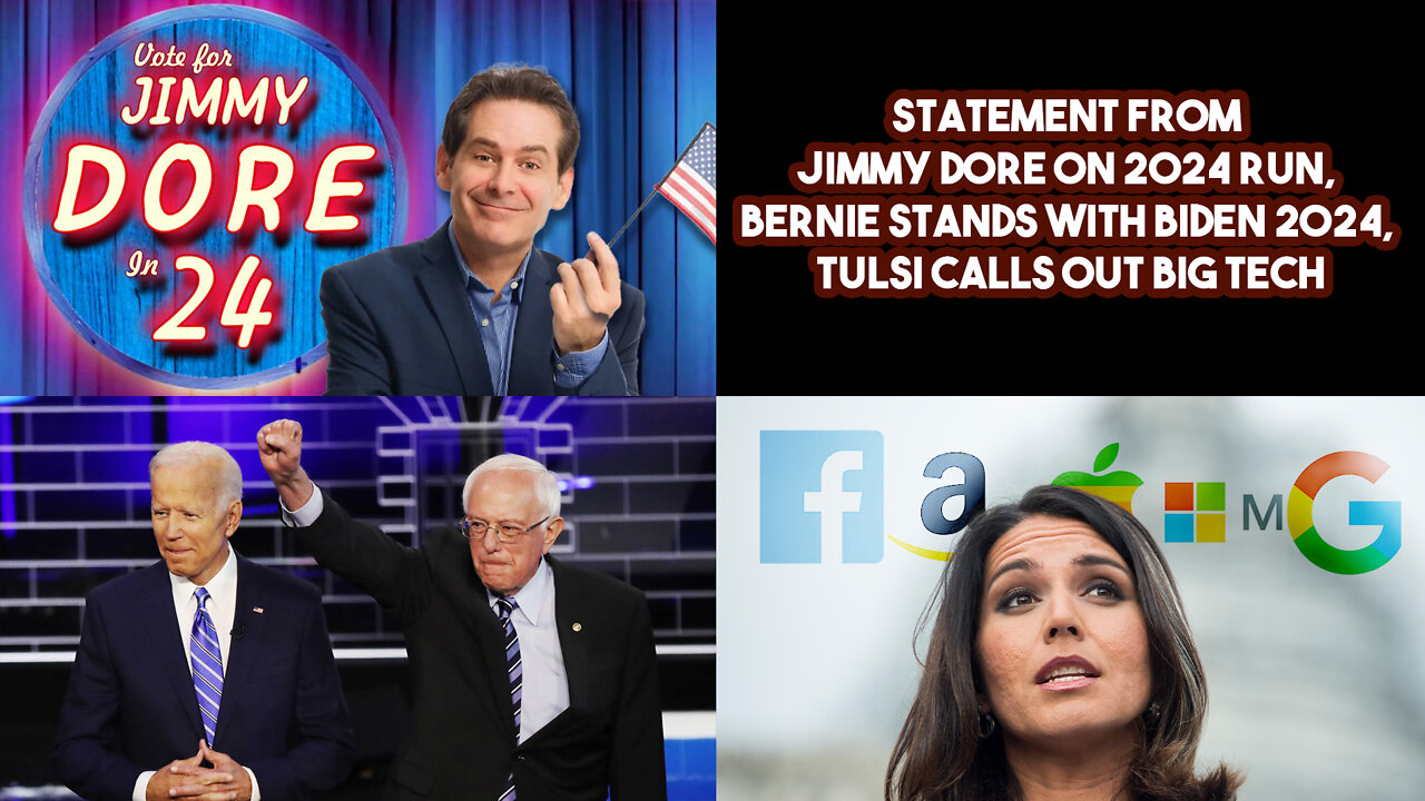 Statement From Jimmy Dore On 2024 Run, Bernie Stands With Biden 2024, Tulsi Calls Out Big Tech