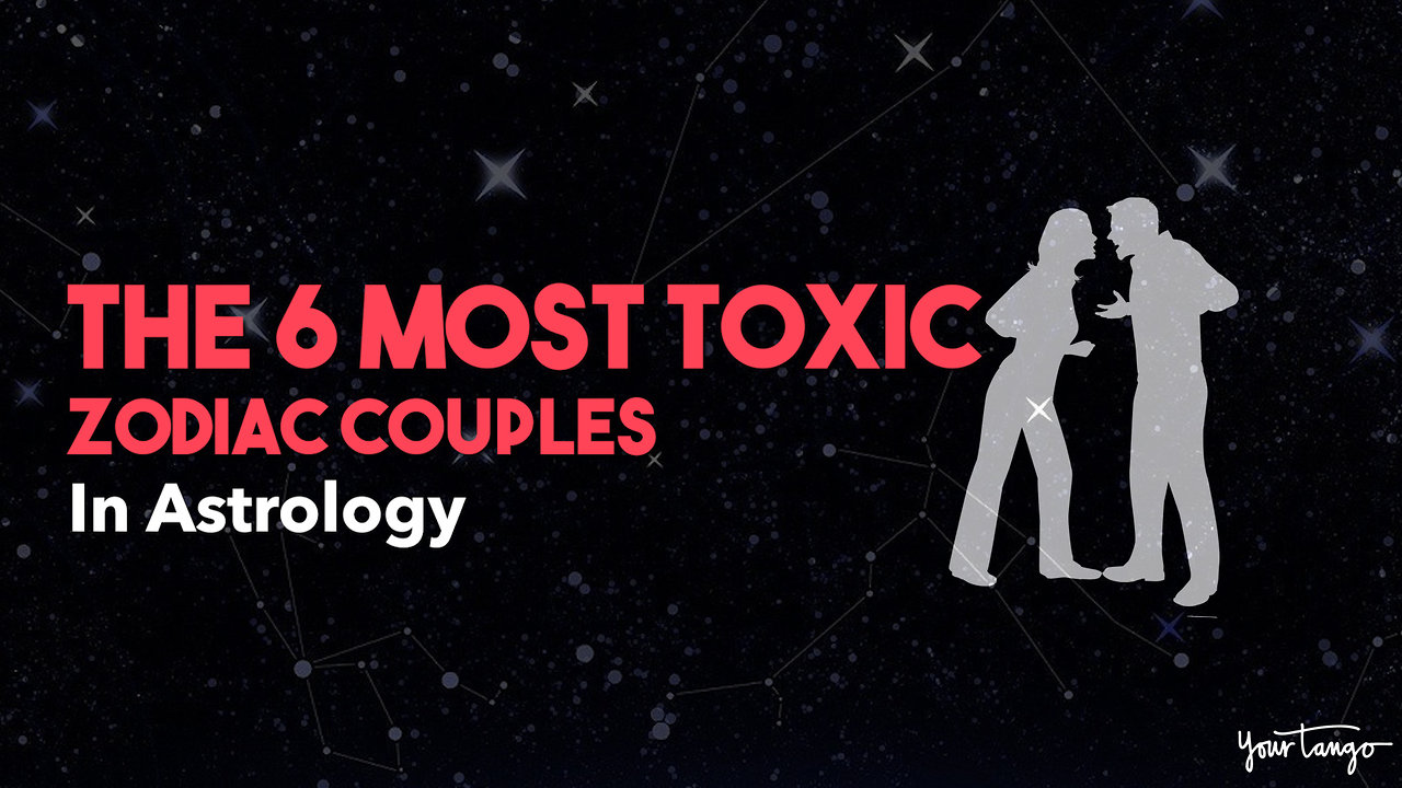 The 6 Most Toxic Zodiac Couples In Astrology