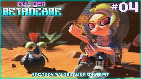 All-Gen Retrocade Ep.04: SPLATOON 3 WORLDWIDE SPLATFEST