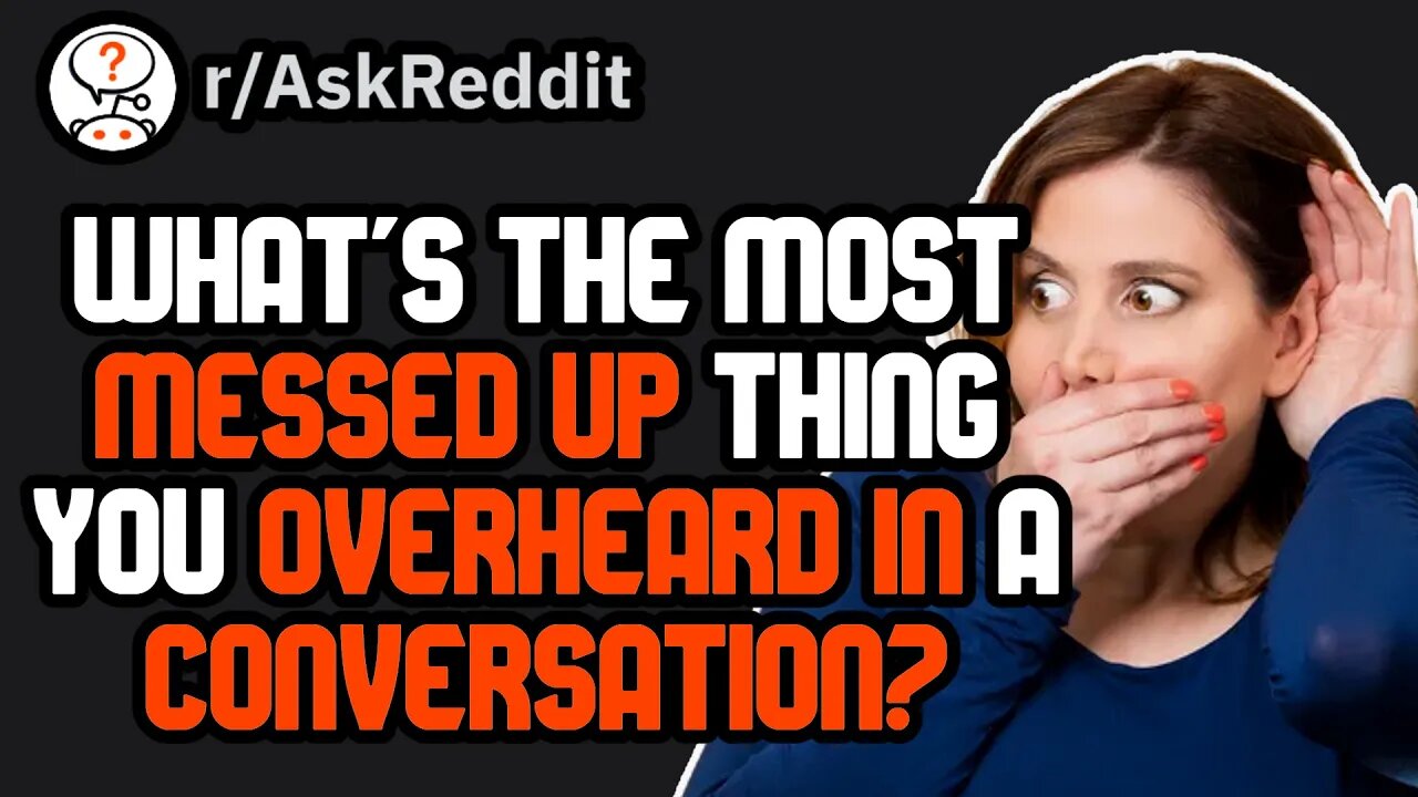 Disturbing Things People Have Overheard