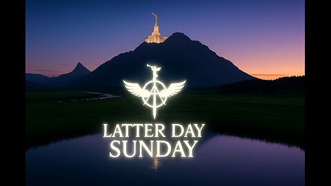 Latter Day Sunday #22