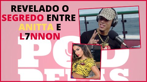 L7NNON REVELA SEU SEGREDO COM ANITTA