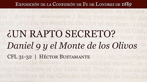 ¿Un rapto secreto? Daniel 9 y el Monte de los Olivos - Héctor Bustamante