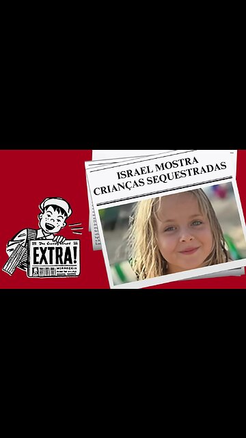 ISRAEL MOSTRA CRIANÇAS SEQUESTRADAS