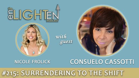 215: Surrendering to the Shift with Consuelo Cassotti | The Enlighten Up Podcast