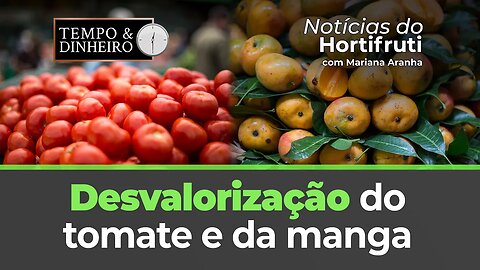 Desvalorização para o tomate e a manga ao produtor