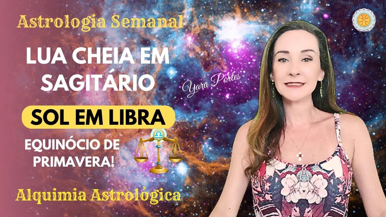 Horóscopo do dia 22 a 28/09 - Sol em Libra; Lua Crescente em Sagitário - Yara Portes.