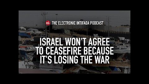 Israel won't agree to ceasefire because it's losing the war