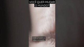 O MUNDO QUER GENTE INTERESSADO EM MUDAR O MUNDO - Roberto Shinyashiki