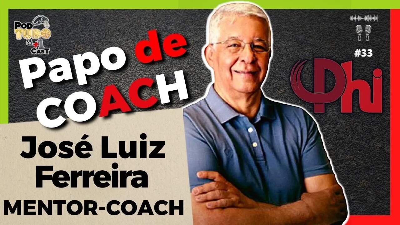 Papo de Coach com Negão e José Luiz Ferreira MENTOR-COACH Podtudo&+1Cast #33