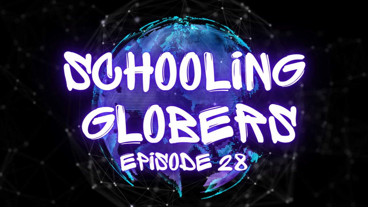 Schooling Globers - Episode 28