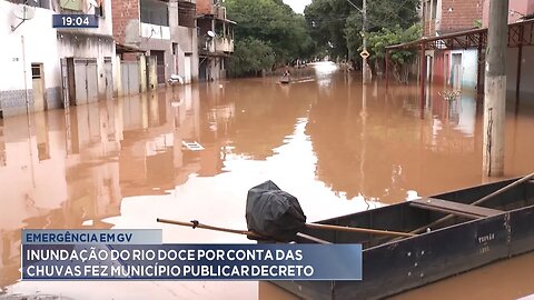 Emergência em GV: Inundação do Rio Doce por Conta das Chuvas fez Município Publicar Decreto.