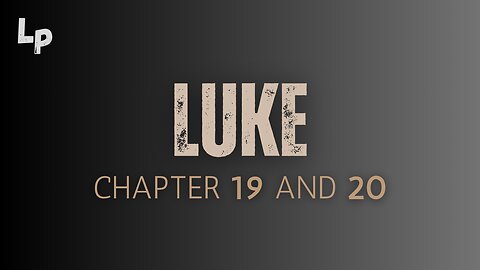 Luke (Chapter 19 and 20)