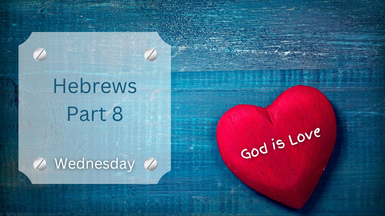 Letter of Hebrews Part 8 Wednesday