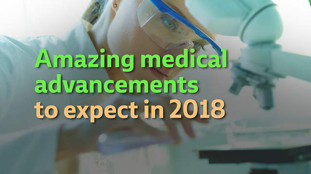 Amazing medical advancements to expect in 2018