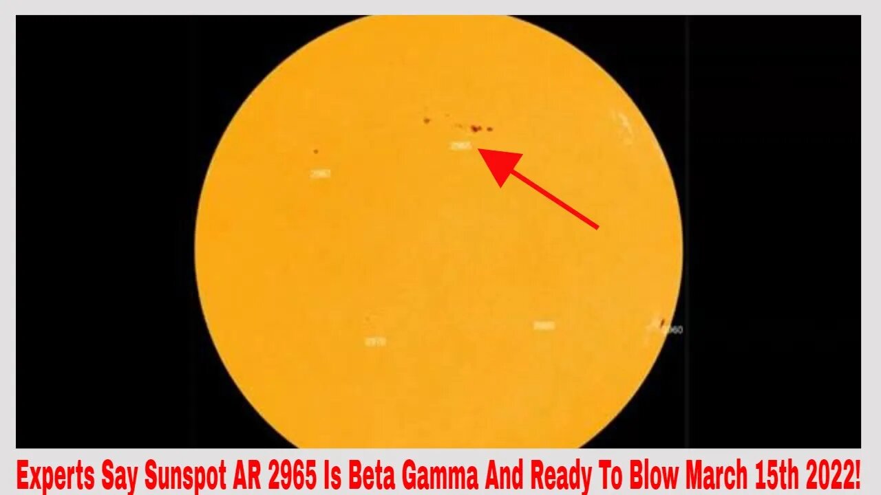 Experts Say Sunspot AR 2965 Is Ready To Explode March 15th 2022!