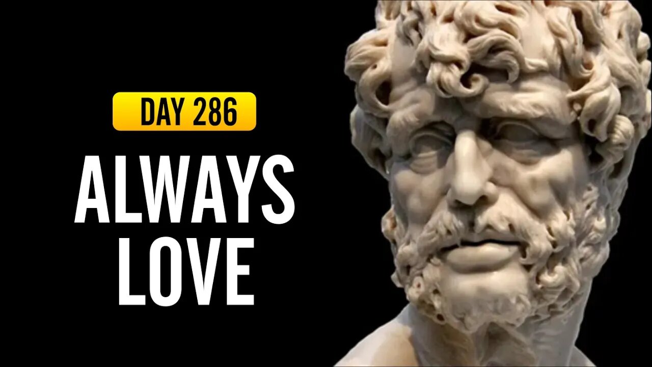 Always Love - Day 286 - The Daily Stoic 365 Day Devotional