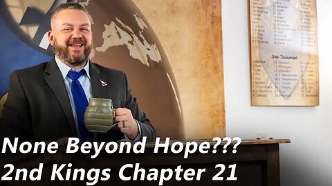 2nd Kings - Chapter 21 | None Beyond Hope??? (Pastor Jones) Sunday-PM