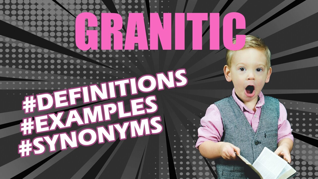 Definition and meaning of the word "granitic"
