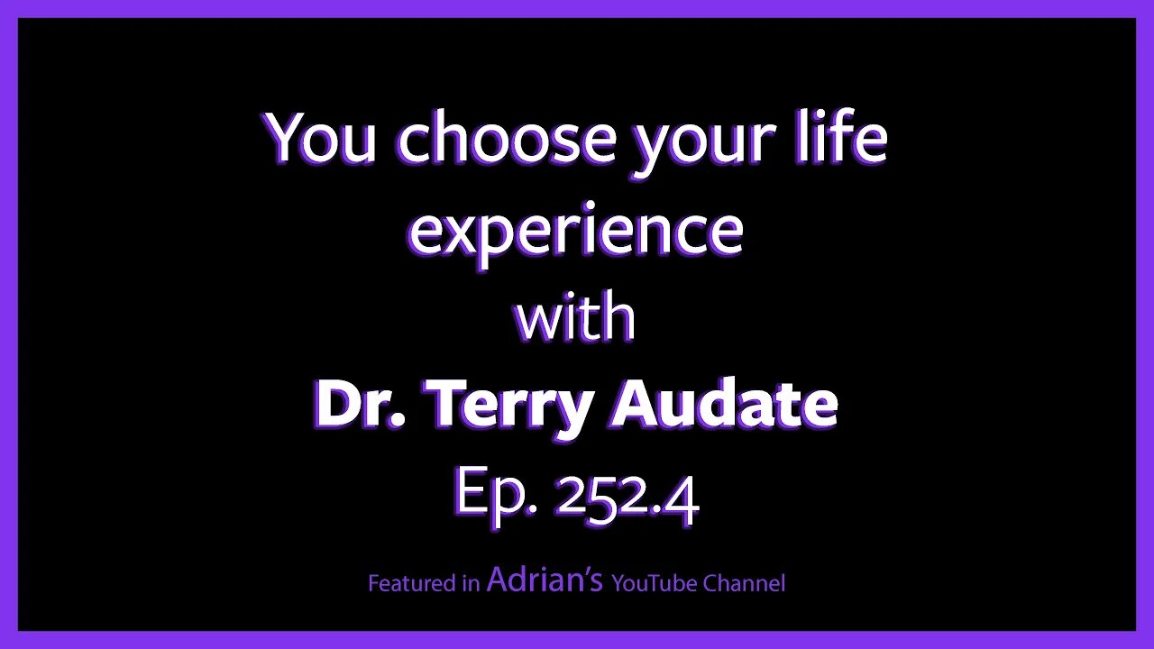 Ep. 252.4 - Dr TSA - You choose your life experience