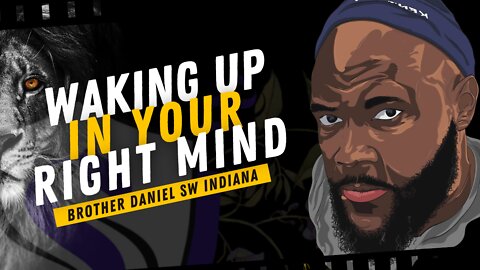 Waking Up In Your Right Mind | Brother Daniel SW Indiana
