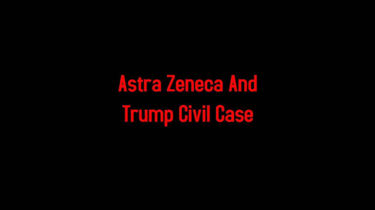 Astra Zeneca And Trump Civil Case