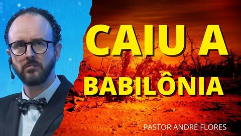 Caiu a Babilônia - Pastor André Flores