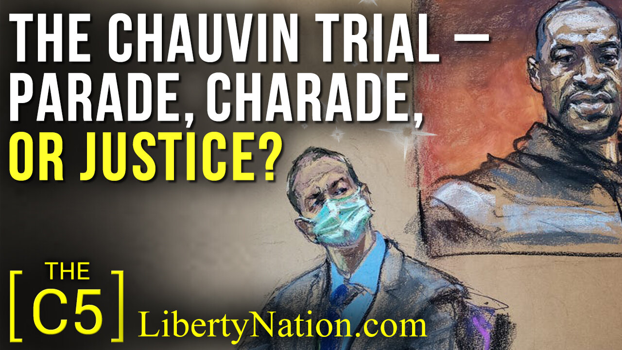 The Chauvin Trial – Parade, Charade, or Justice? – C5