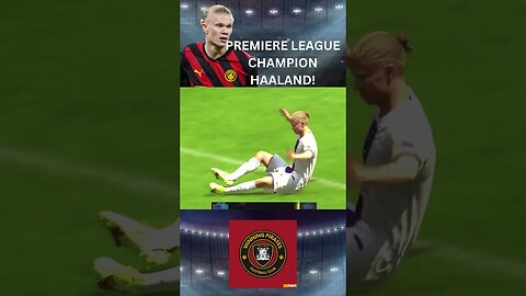 PREMIERE LEAGUE CHAMPION ERLING HAALAND!