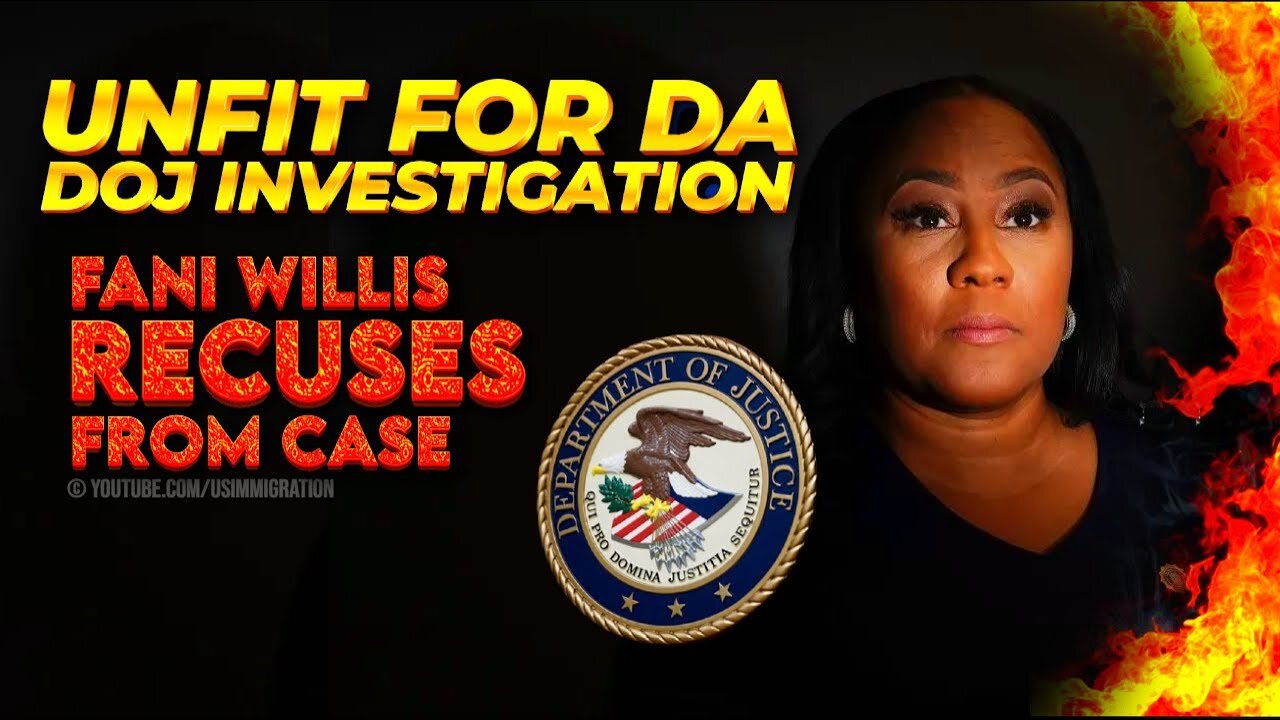 Fani Willis DISQUALIFICATION Saga: UNFIT for DA, DOJ INVESTIGATION - FANI RECUSES Herself ?