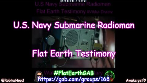 U.S. Navy Submarine Radioman - Flat Earth Testimony