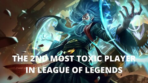 THE 2ND MOST TOXIC PLAYER IN LEAGUE OF LEGENDS