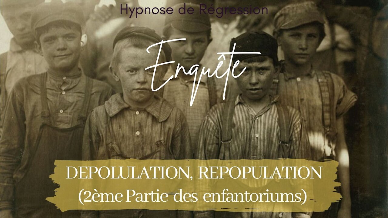 Enquête 82 - DEPOPULATION, REPOPULATION (2ème Partie des enfantoriums aux USA) - HYPNOSE ENQUETE