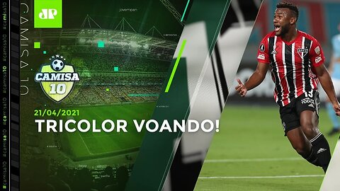 São Paulo VENCE BEM na Libertadores e chega ao 5º TRIUNFO SEGUIDO! | CAMISA 10 - 21/04/21