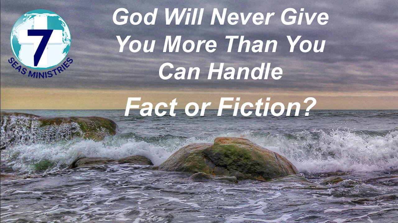 God Will Never Give You More Than You Can Handle - Fact or Fiction?