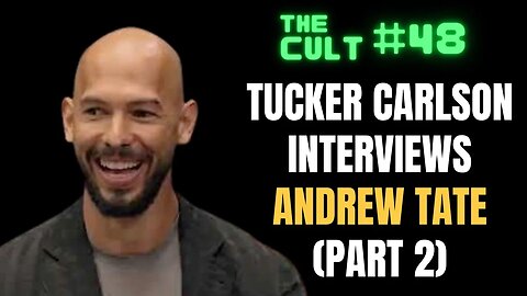 The Cult #48: Tucker Carlson Interviews Andrew Tate (Part 2)