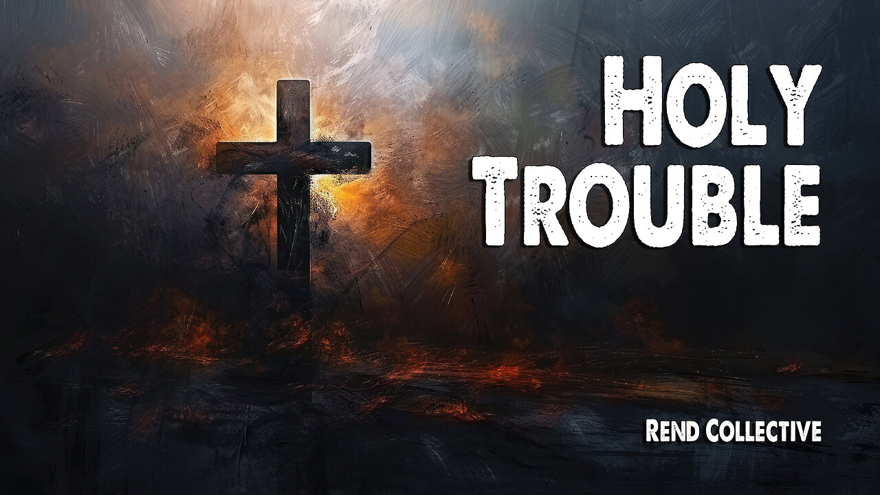 Holy Trouble | Rend Collective (Worship Lyric Video)